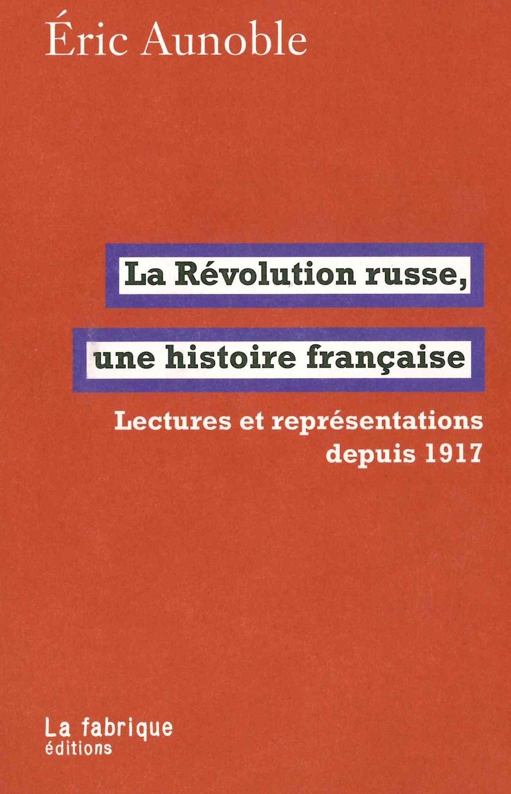 La Révolution russe, une histoire française : Lectures et représentations depuis 1917.
